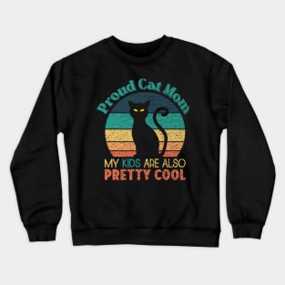 Proud Cat Mom - My Kids are also Pretty Cool Crewneck Sweatshirt